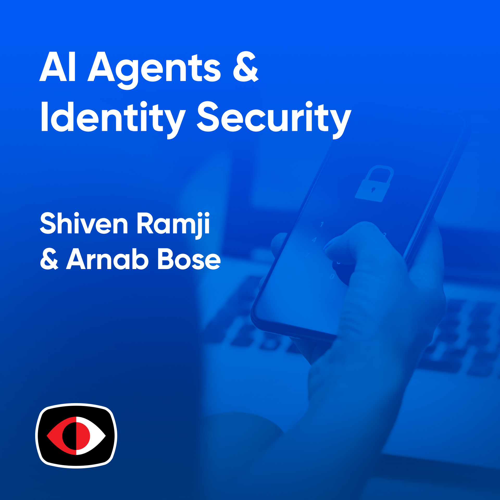 cover of episode Protecting Identity of AI Agents & Standardizing Identity Security for SaaS Apps - Shiven Ramji, Arnab Bose - ASW #305