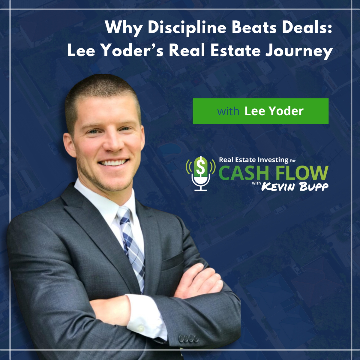 #960 Why Discipline Beats Deals: Lee Yoder's Real Estate Journey