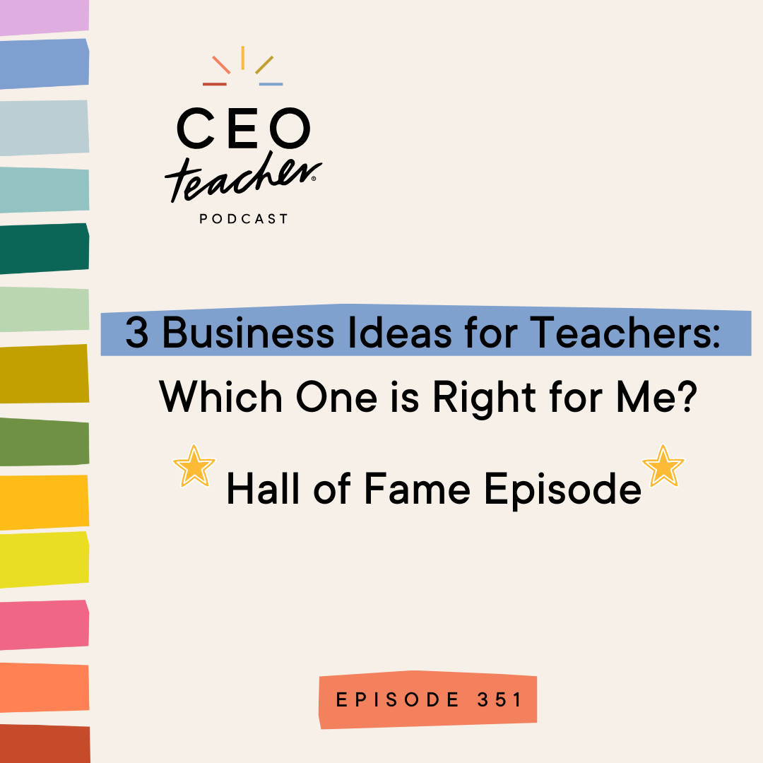 3 Business Ideas for Teachers: Which One is Right for Me? (Hall of Fame Episode)