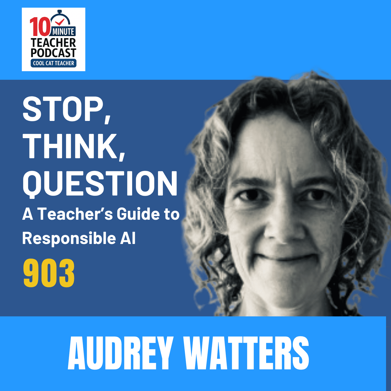 cover of episode Stop, Think, Question: A Teacher’s Guide to Responsible AI with Audrey Watters