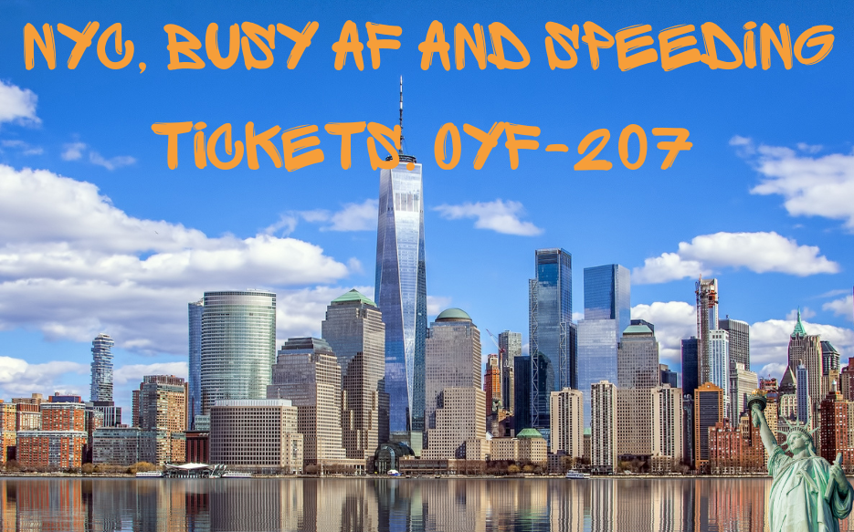 NYC, Busy AF and Speeding Tickets. OYF-207