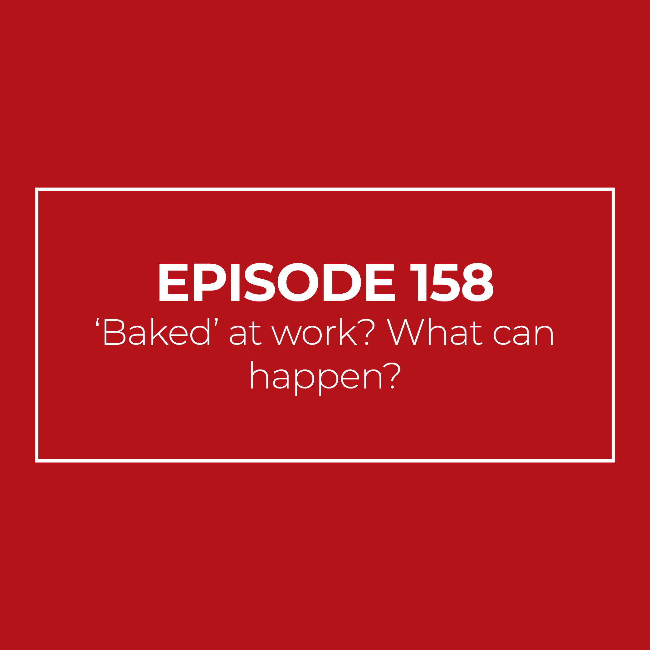 Baked at work? What can happen?