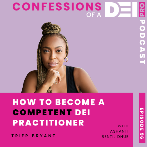 96. How to Become a Competent DEI Practitioner: Trier Bryant