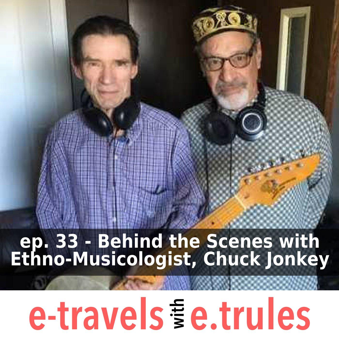 ET033 - Behind the Scenes with Ethno-Musicologist, Chuck Jonkey