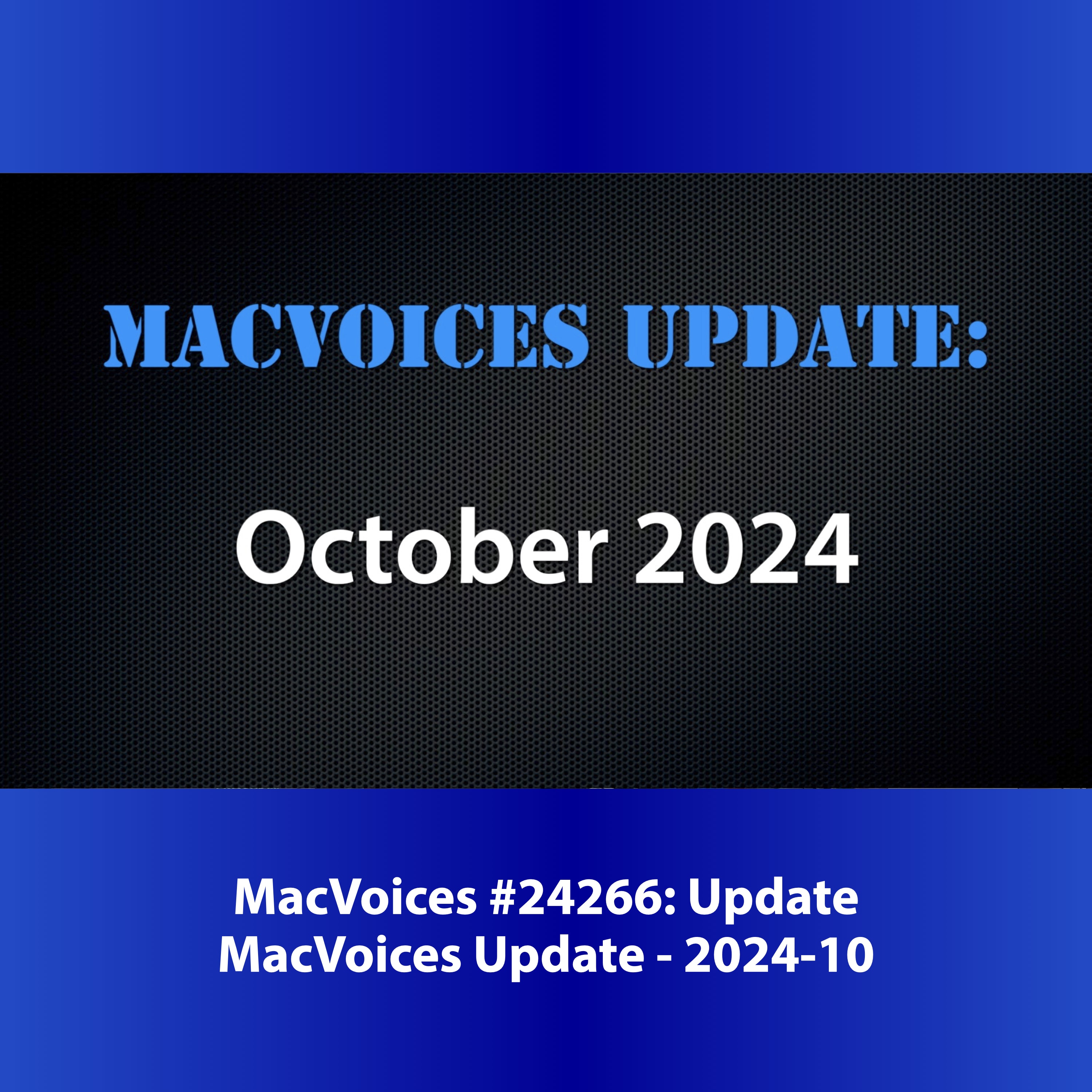 MacVoices #24266: MacVoices Update - 2024-10