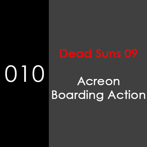 010: Acreon Boarding Action [Dead Suns 09]