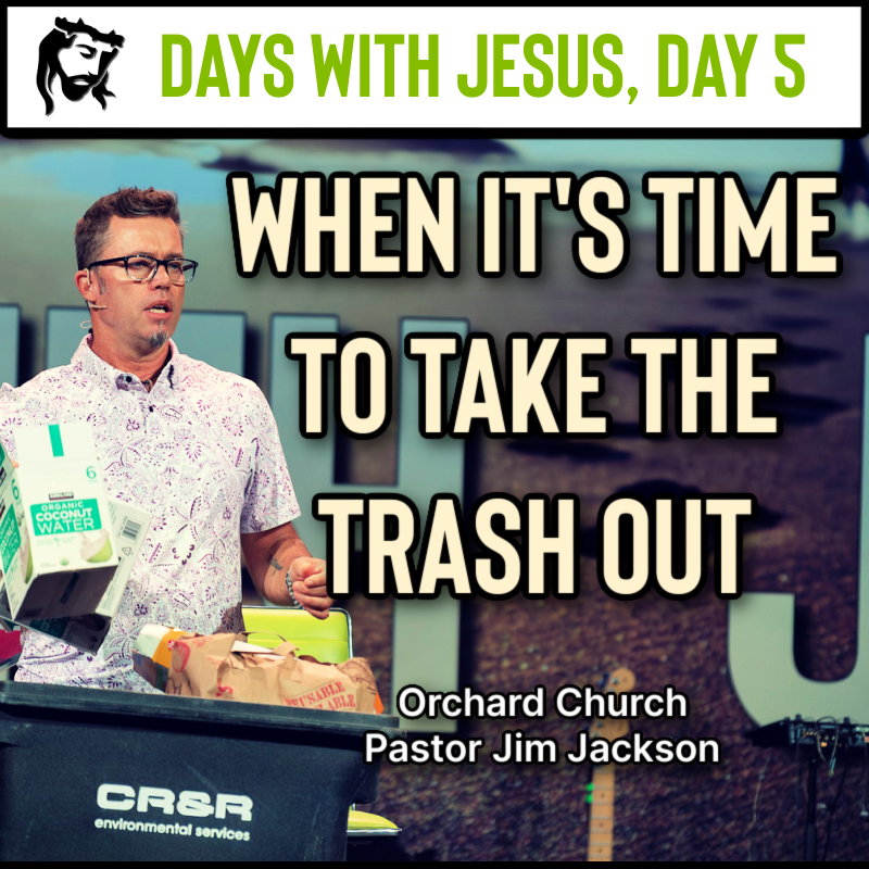When It's Time To Take The Trash Out | Days With Jesus Day 5