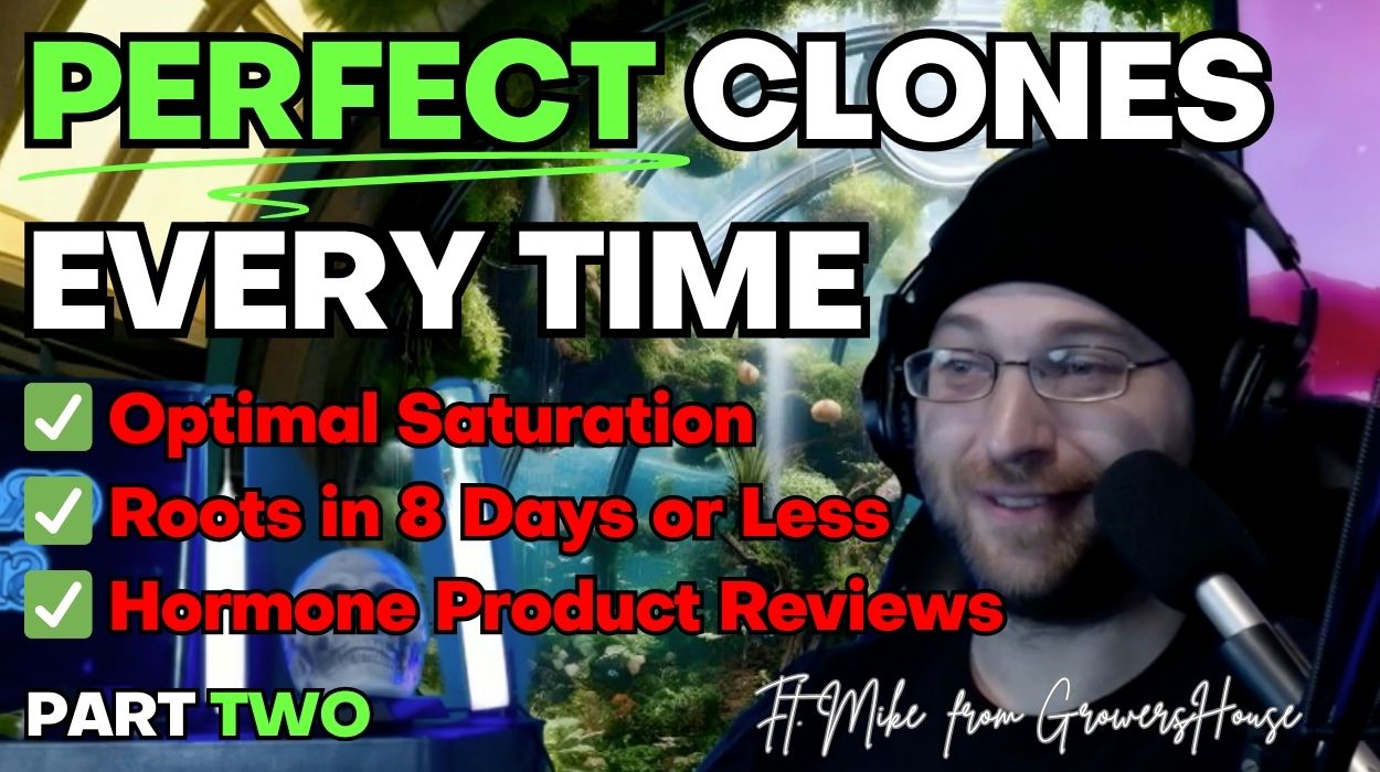 🌱PERFECT Clones Every Time Part 2, with Mike from GrowersHouse