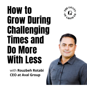 How to Grow During Challenging Times and Do More With Less, with Rouzbeh Rotabi