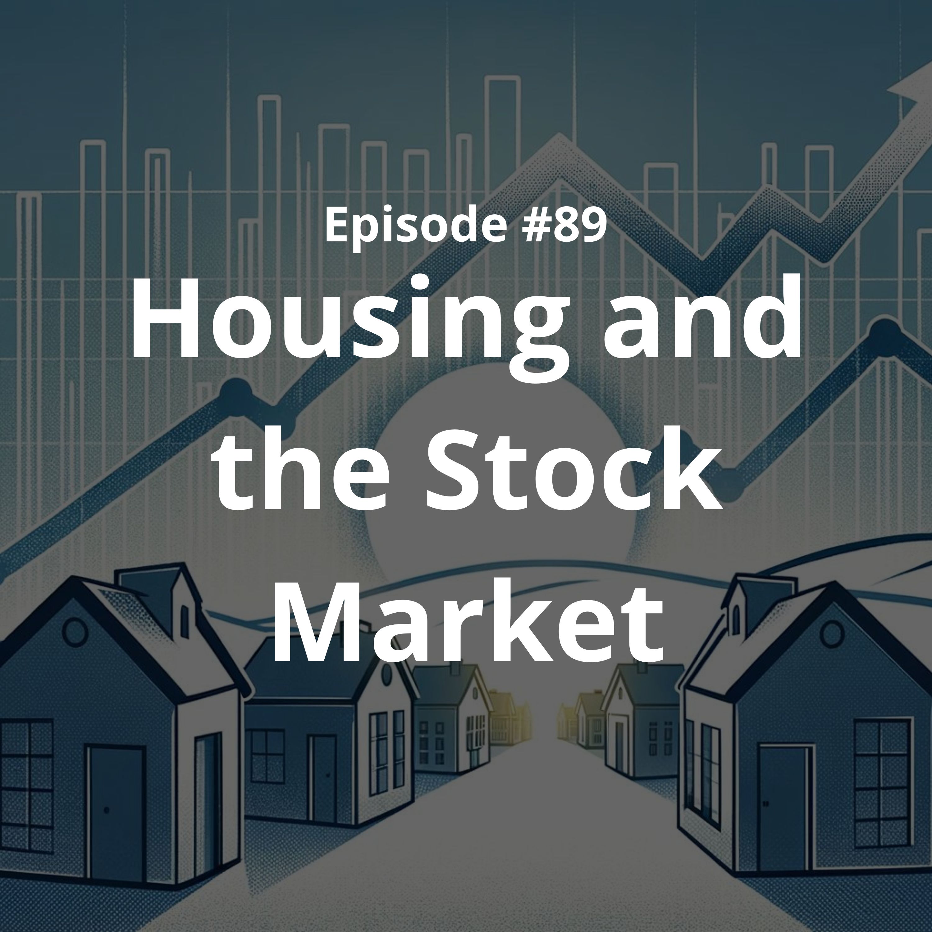 #89 - Housing and the Stock Market