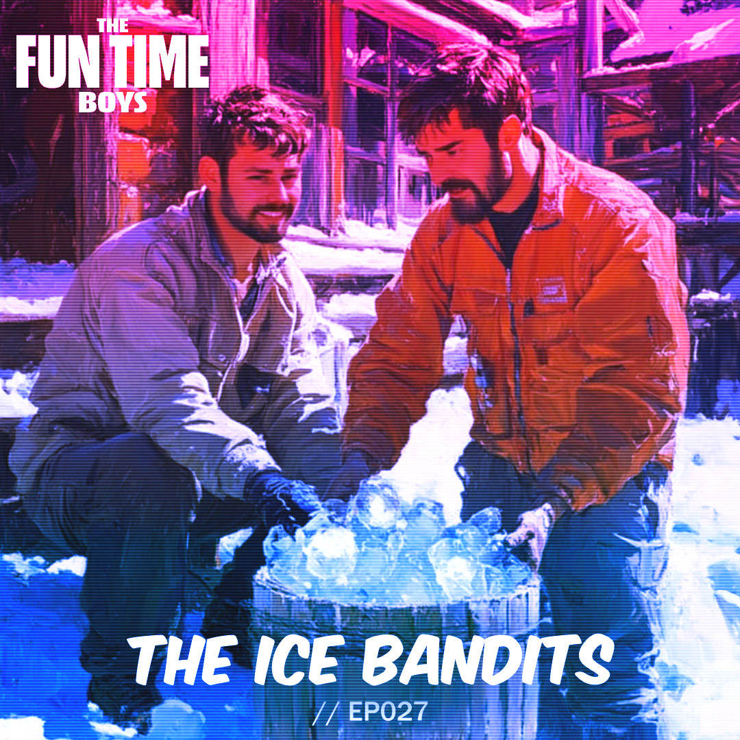 The Ice Bandits - THE FUN TIME BOYS : 027