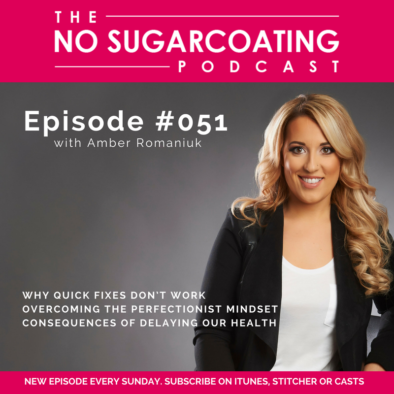 #051 Why Quick Fixes Don’t Work, Overcoming The Perfectionist Mindset and Consequences of Delaying our Health