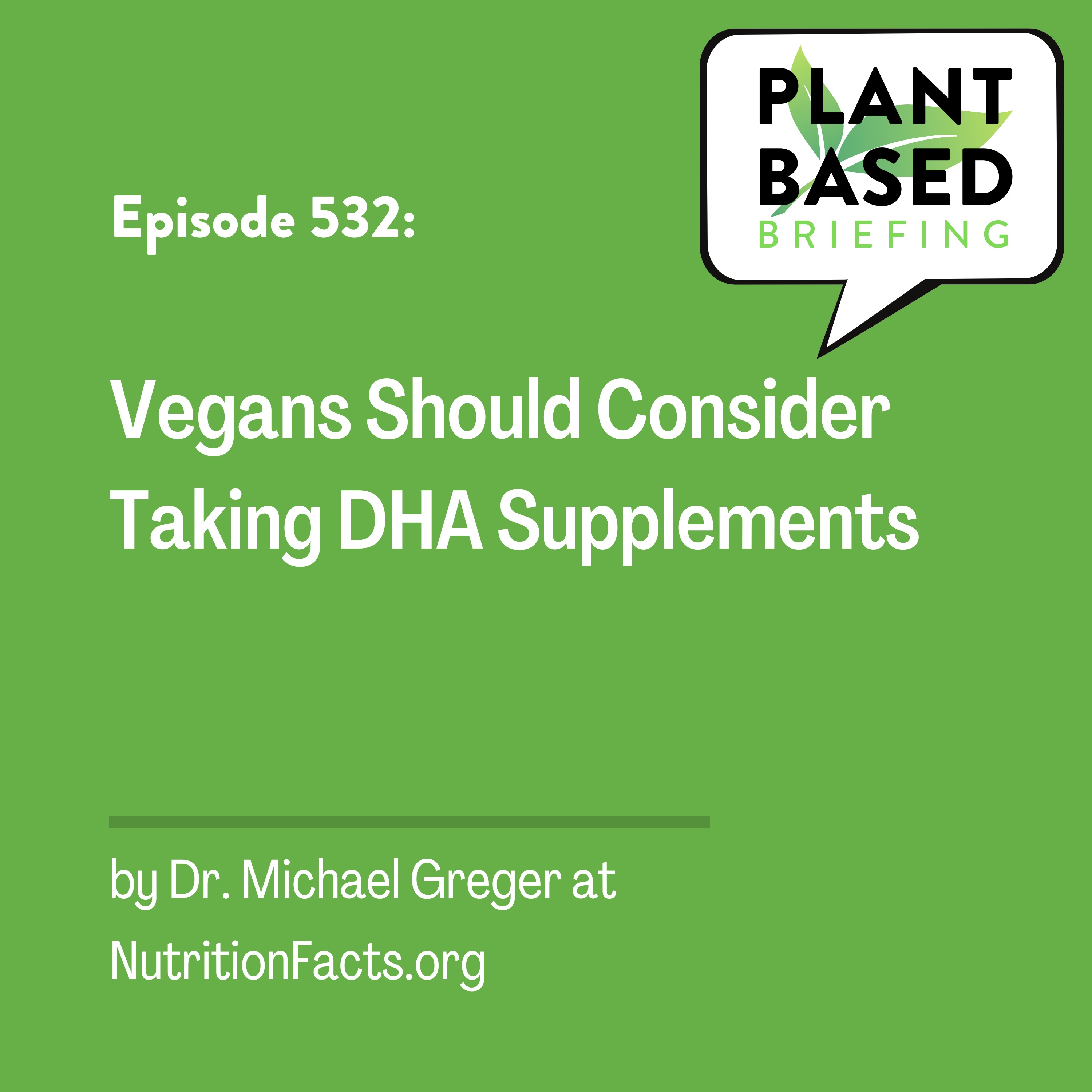 532: Vegans Should Consider Taking DHA Supplements by Dr. Michael Greger at NutritionFacts.org