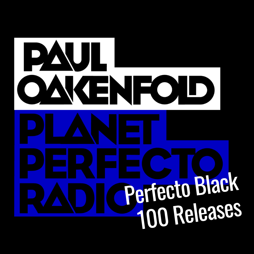 Planet Perfecto Podcast 625 ft. Paul Oakenfold - Perfecto Black Celebrates 100 Releases