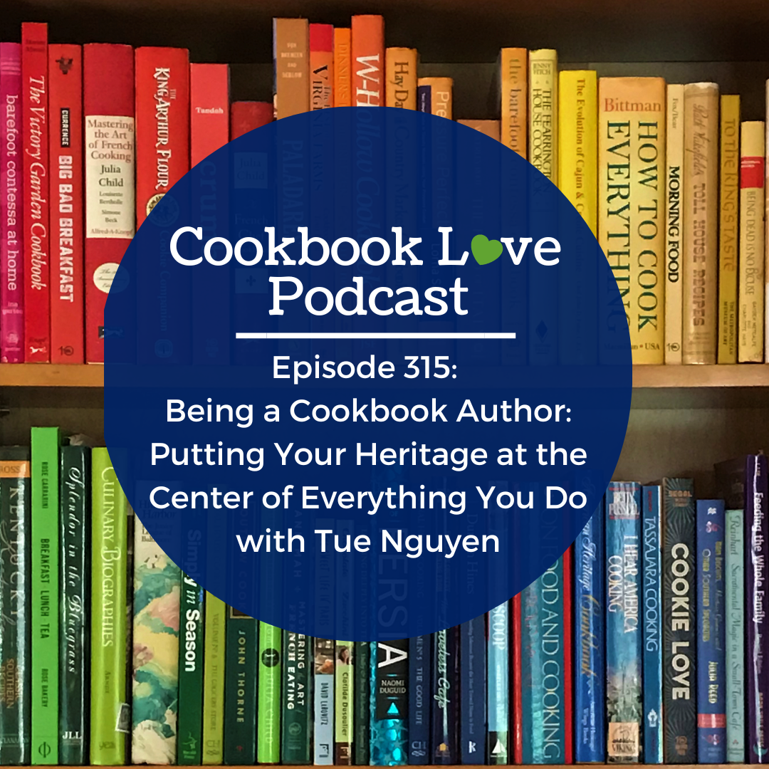 Episode 315: Being a Cookbook Author: Putting Your Heritage at the Center of Everything You Do with Tue Nguyen