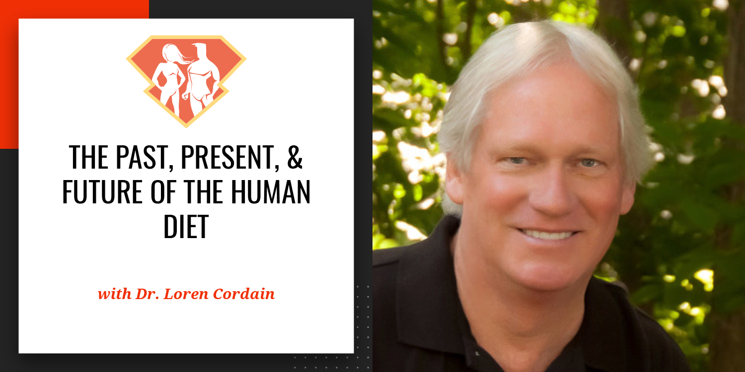 Ep. 41: The Past, Present, & Future of the Human Diet With Dr. Loren Cordain, Father of the Paleo Movement