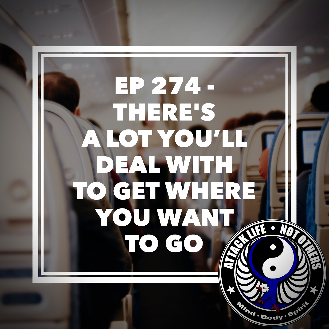 Ep 274 - There's a Lot You’ll Deal with to Get Where You Want to Go