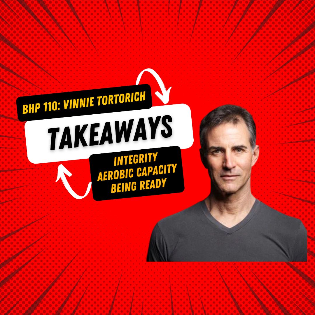 BHP Takeaways | Vinnie Tortorich - Ep. #110
