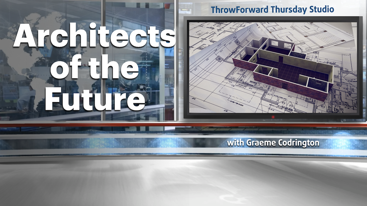 ThrowForward Thursday 104: Architects of the Future