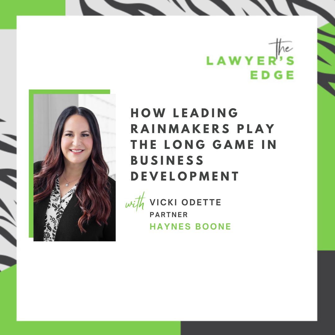 Vicki Odette | How Leading Rainmakers Play the Long Game in Business Development Vicki Odette | How Leading Rainmakers Play the Long Game in Business Development