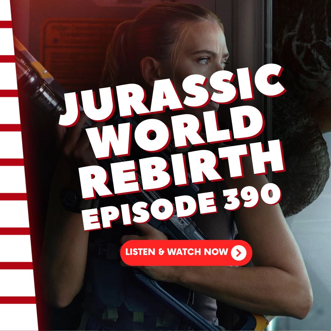 Episode 390: Jurassic World: Rebirth Episode 390: Jurassic World: Rebirth