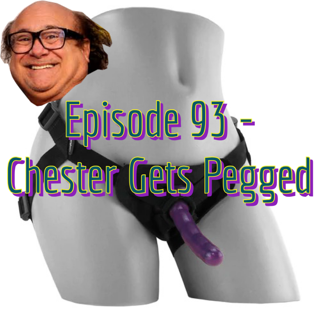 Episode 93 - Chester Gets Pegged