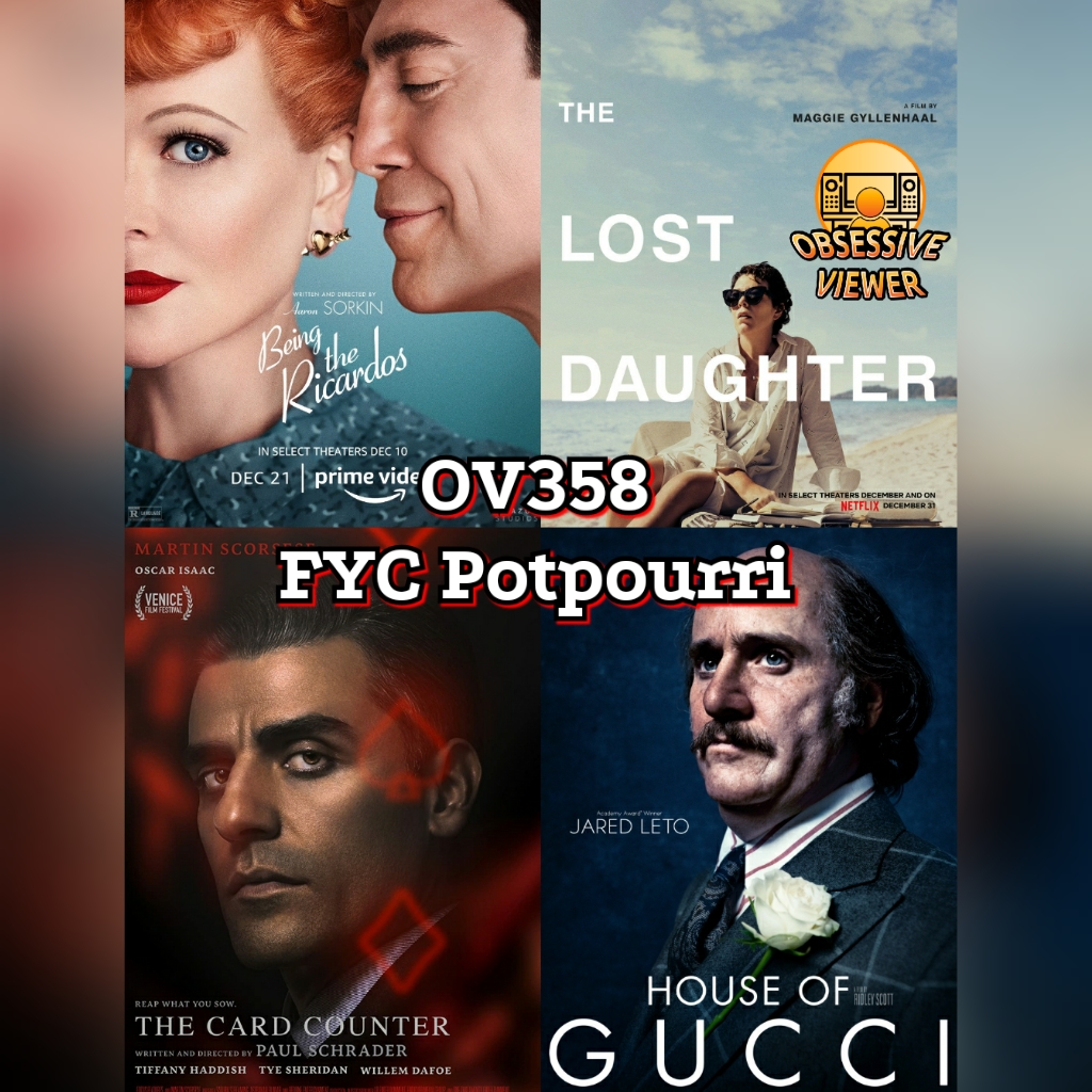 OV358 - FYC Potpourri - Being the Ricardos, The Card Counter, Spencer, House of Gucci, The Lost Daughter, The Eyes of Tammy Faye, Titane, Mandibles, and More