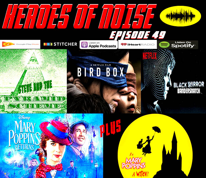 Episode 49 - Steve's Pyramid Scheme, Birdbox, Black Mirror: Bandersnatch, and Mary Poppins Returns