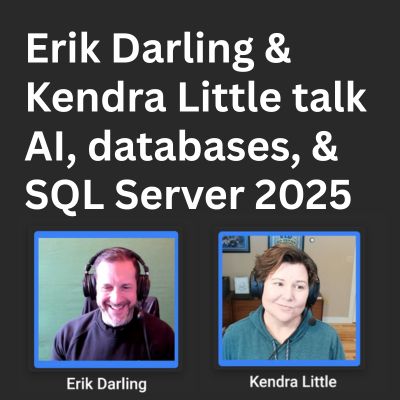 Erik Darling and Kendra Little talk AI, SQL Server 2025, and the Future Is Text Files