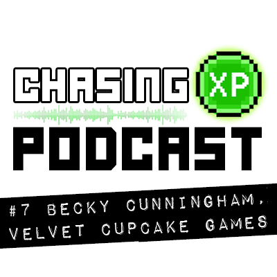 Chasing XP #7 - Becky Cunningham, Velvet Cupcake Games