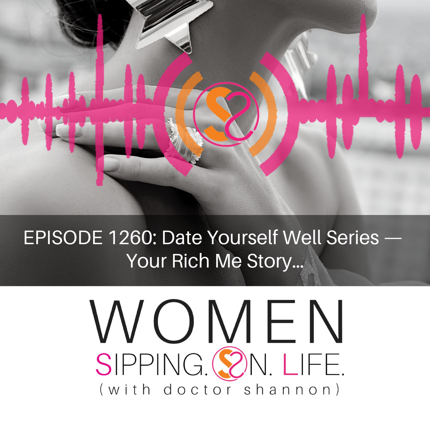 EPISODE 1260: Date Yourself Well Series — Your Rich Me Story…