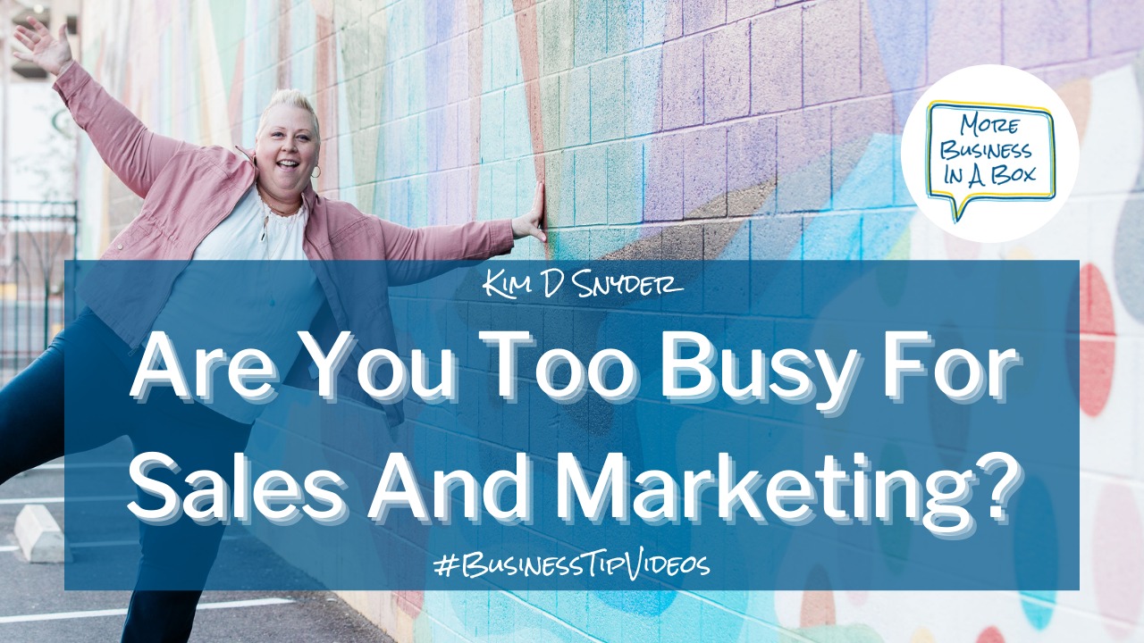 Are You Too Busy For Sales and Marketing? Are You Too Busy For Sales and Marketing?