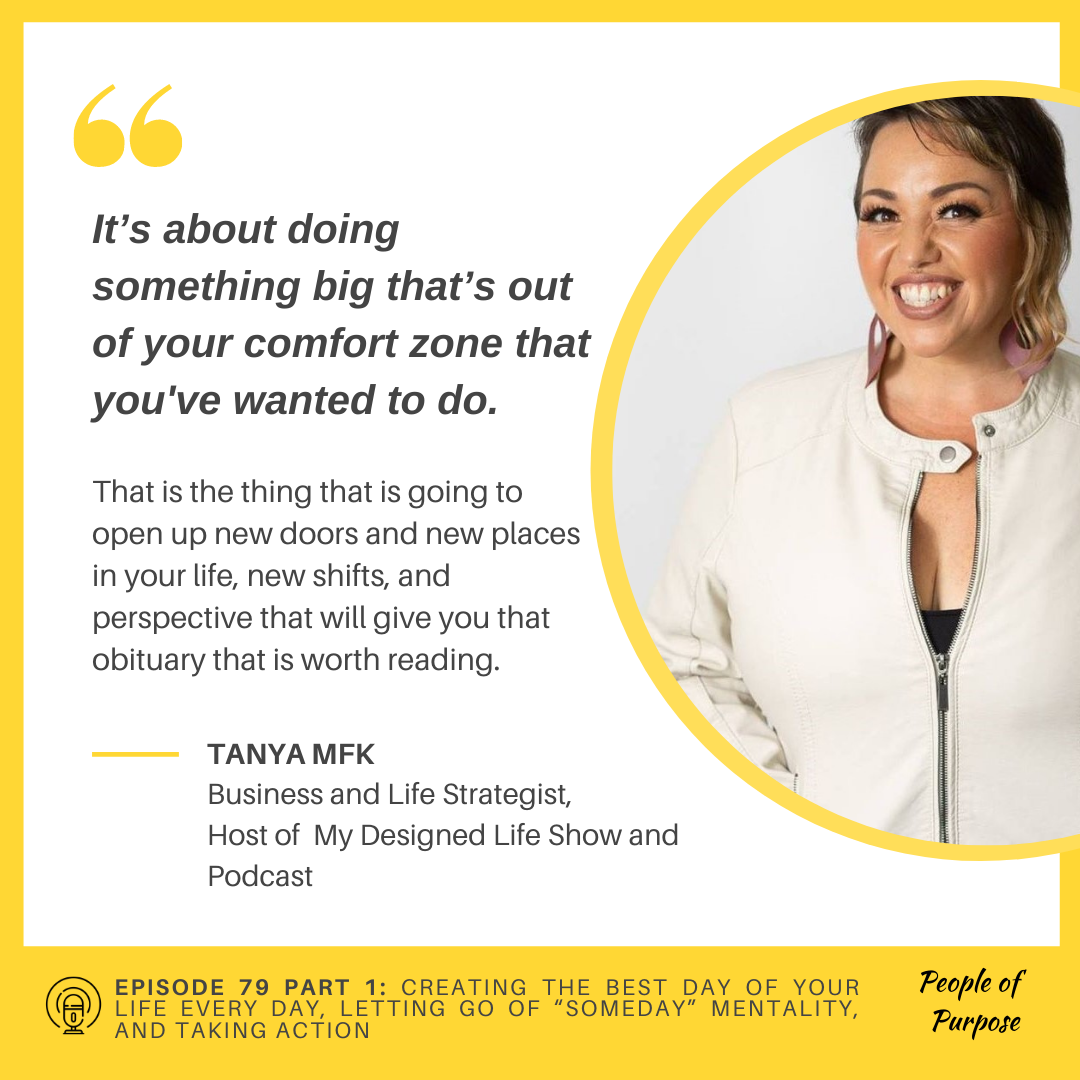 079 Part 1: Tanya MFK - Creating the Best Day of Your Life Every Day, Letting Go of “Someday” Mentality, and Taking Action