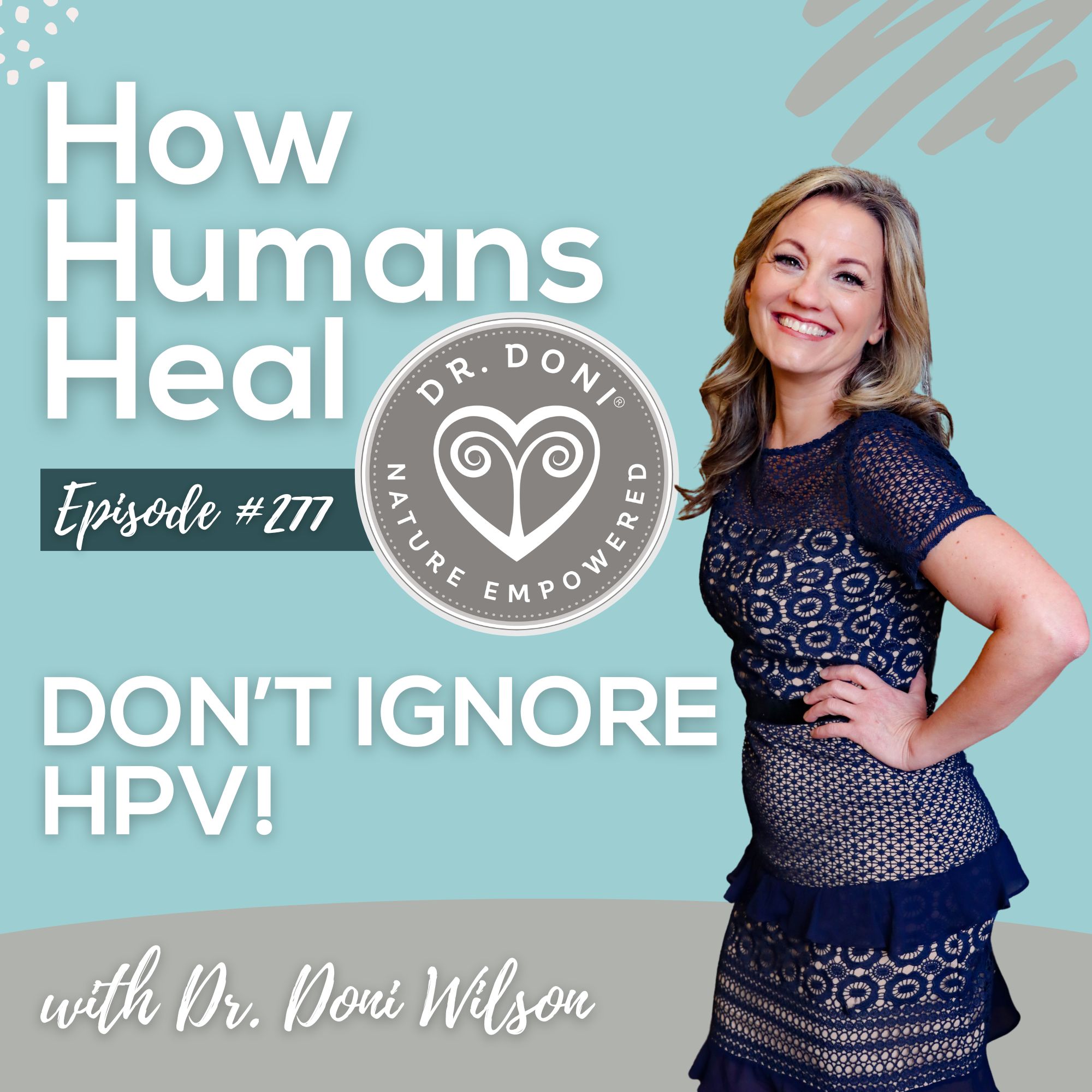 #277 From Pap to Cancer: How Ignoring HPV Can Lead to a Fight for Your Life