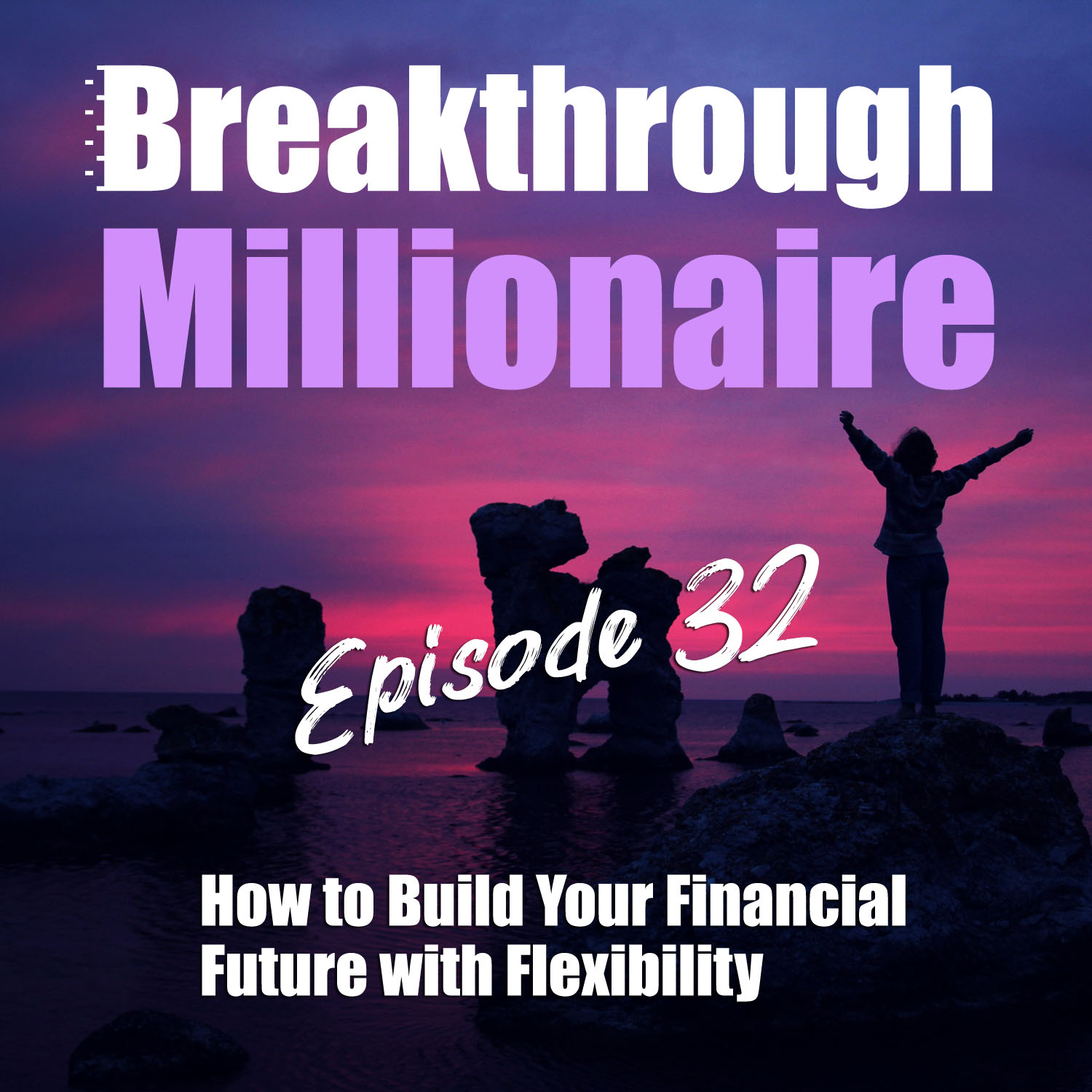 cover of episode 032: How to Use Flexibility to Build Your Financial Future