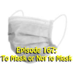 Episode 167: To Mask or Not to Mask