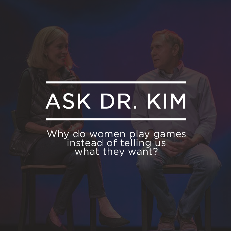 Ask Dr. Kim: Why do women play games instead of telling us what they want? | Ep. 185
