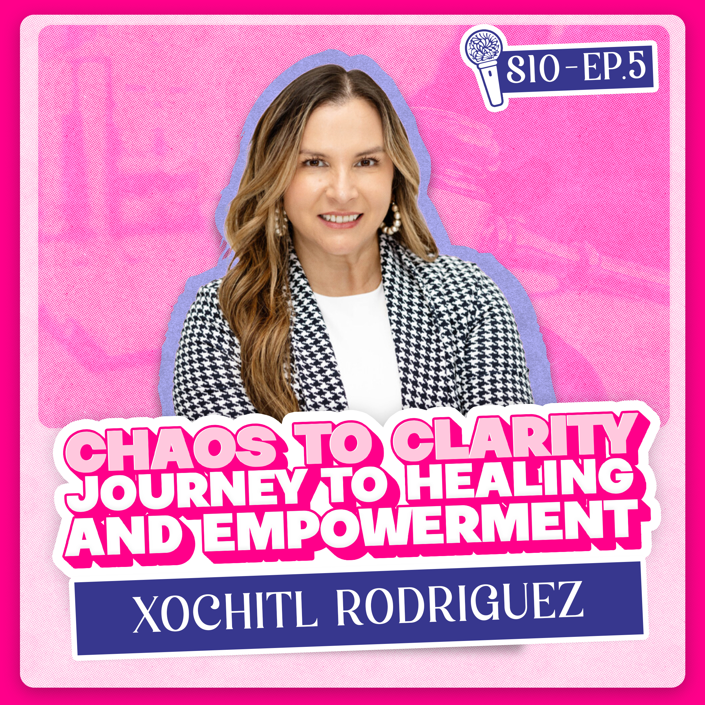 From Chaos to Clarity: Xochitl Rodriguez's Journey to Healing and Empowerment