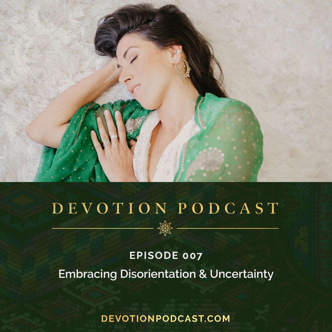 Ep 7: Embracing Disorientation & Uncertainty