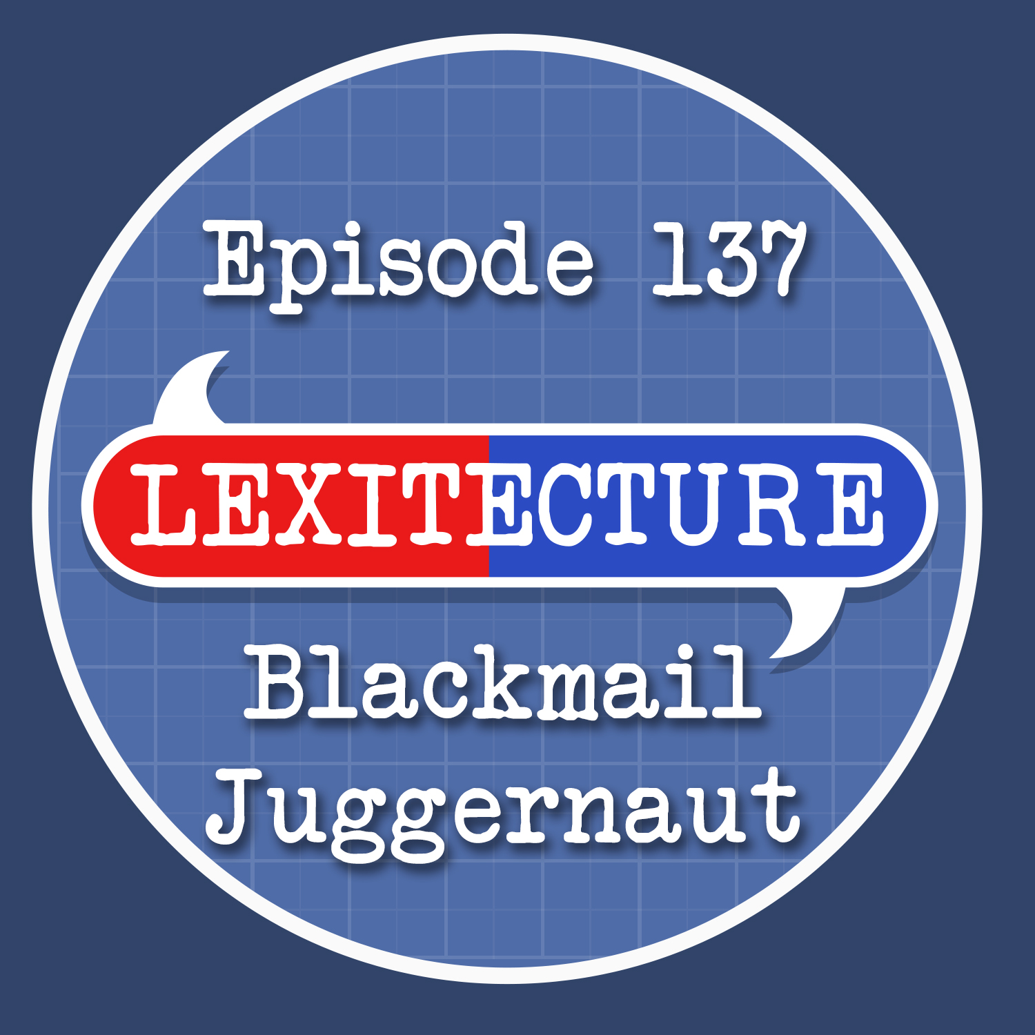 Episode 137: Blackmail Juggernaut