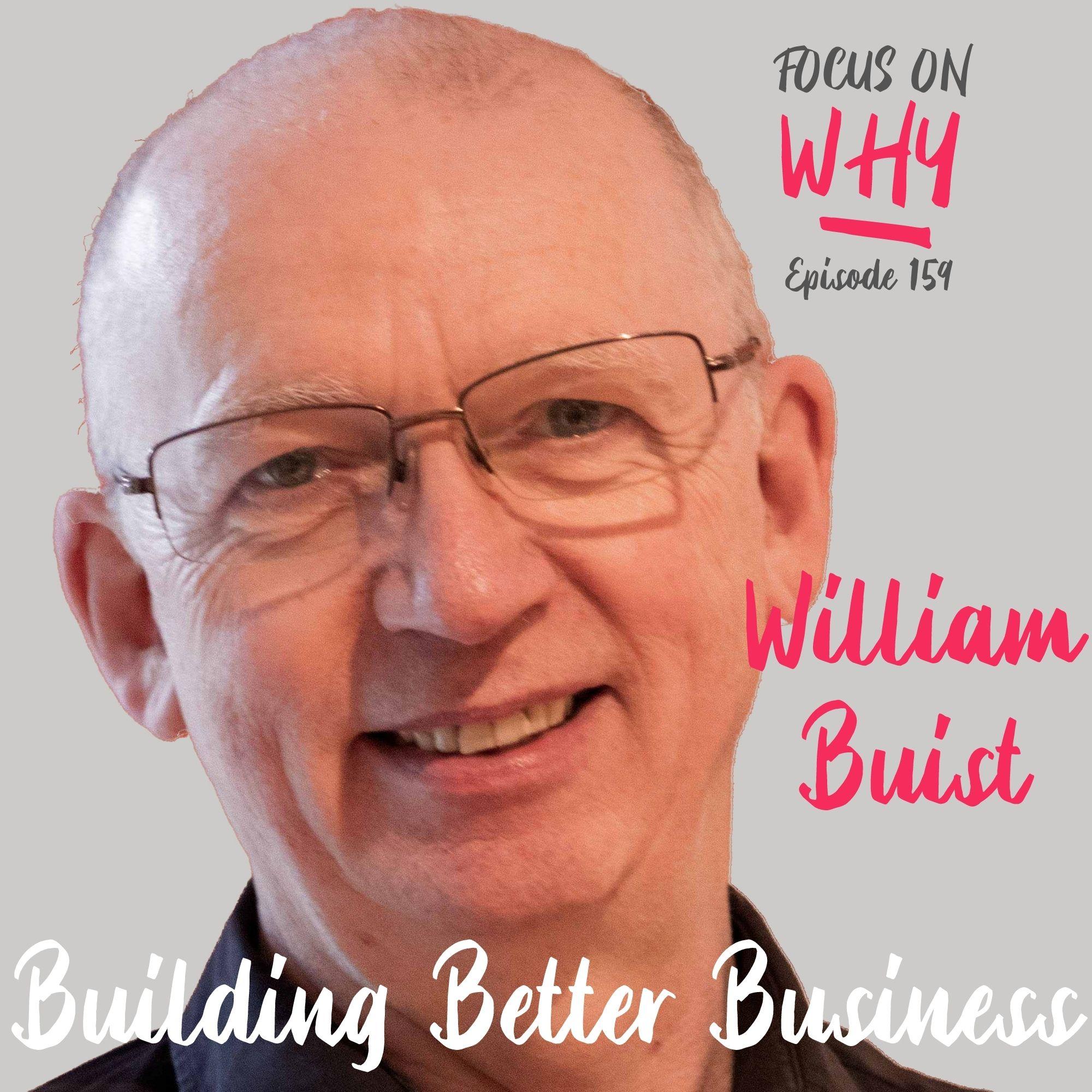 159 Building Better Business with William Buist