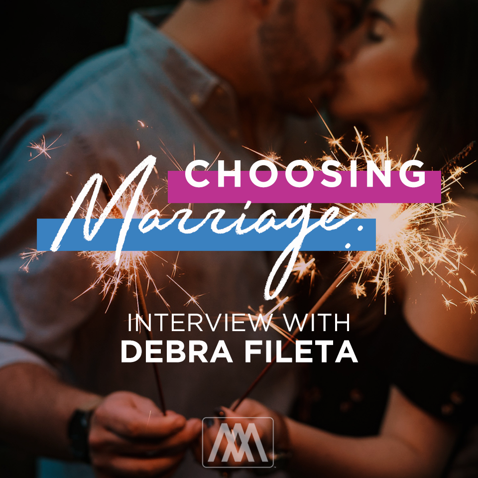 Choosing Marriage - Interview with Debra Fileta | Ep. 205