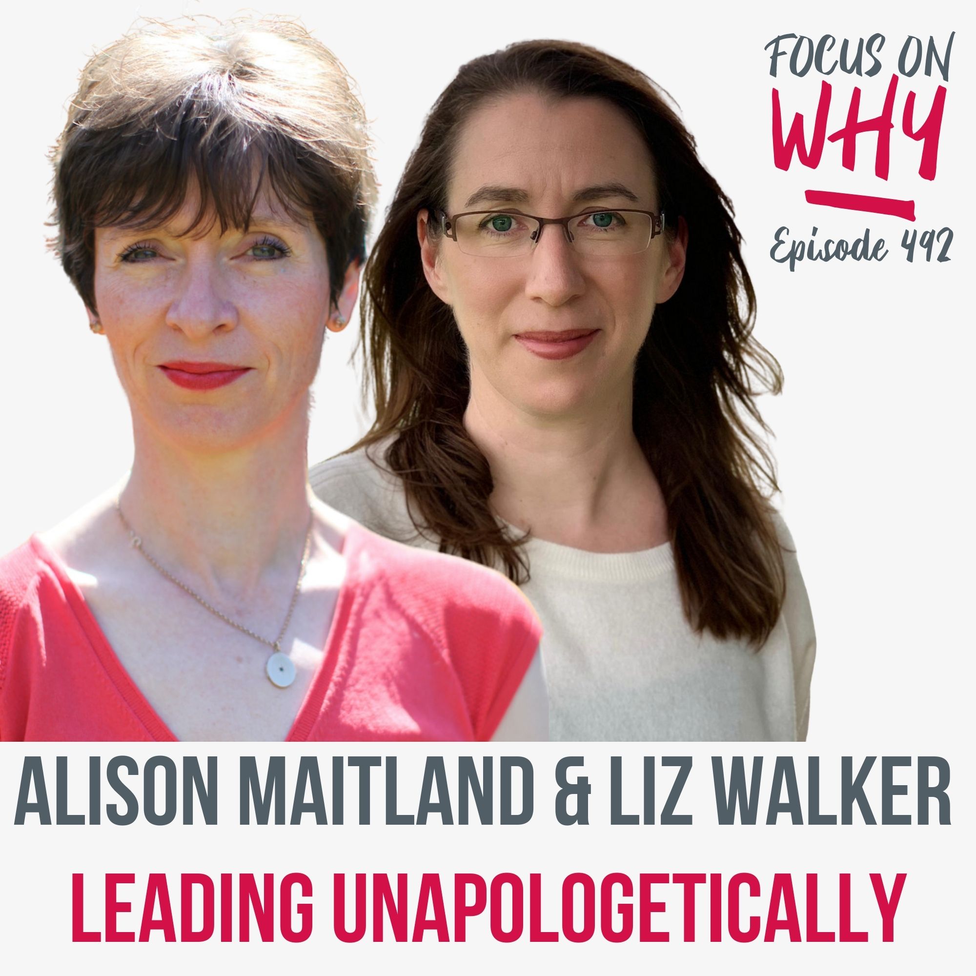 492 Leading Unapologetically with Alison Maitland and Liz Walker