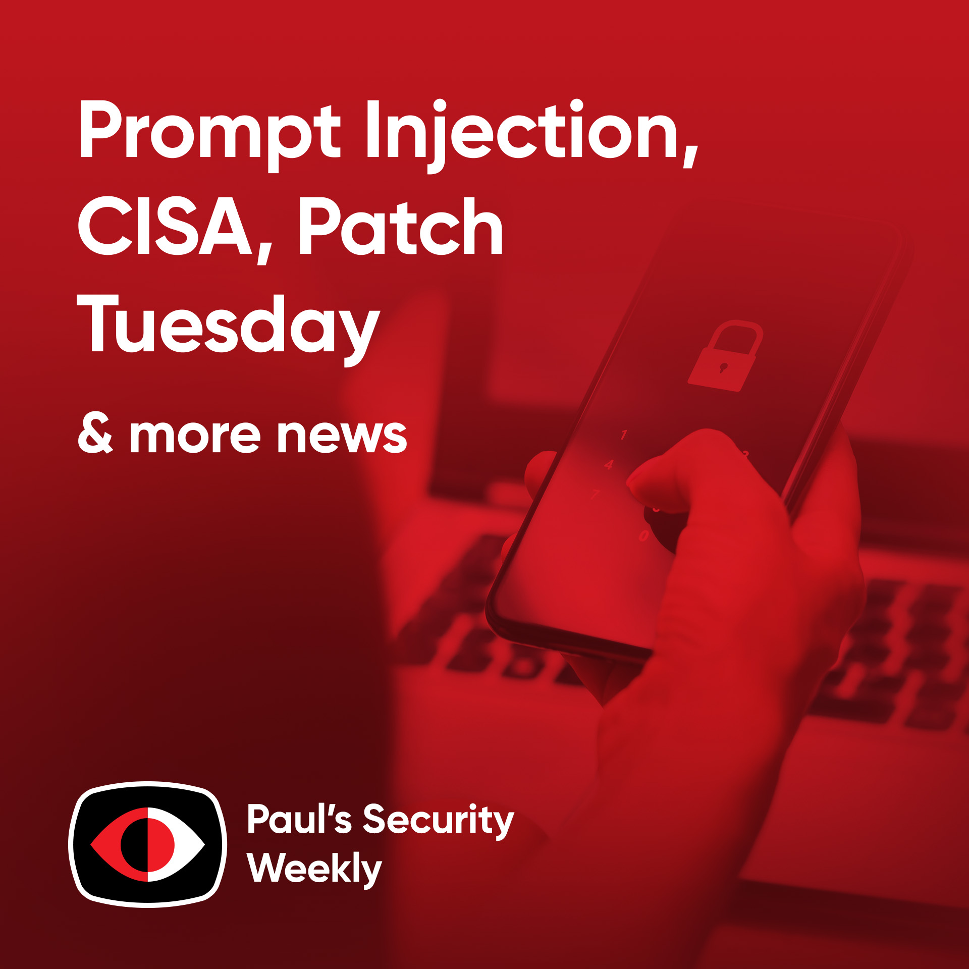 cover of episode Prompt Injection, CISA, Patch Tuesday - PSW #861