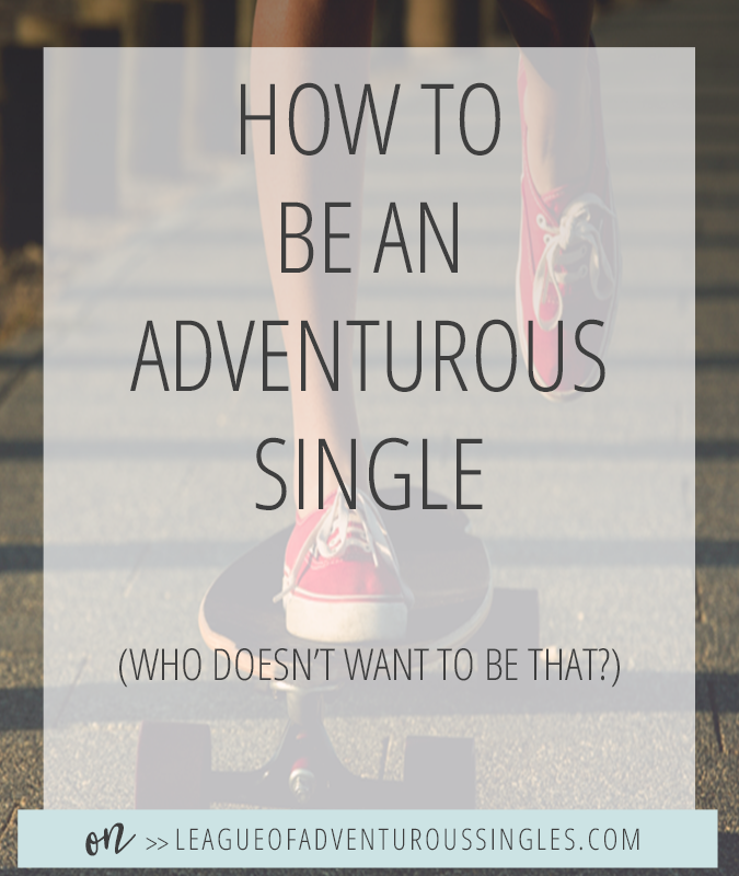 How To Be An Adventurous Single
