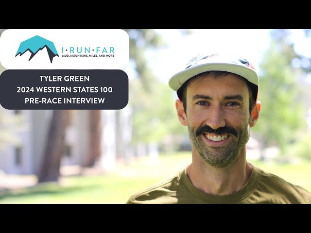 Tyler Green Pre-2024 Western States 100 Interview