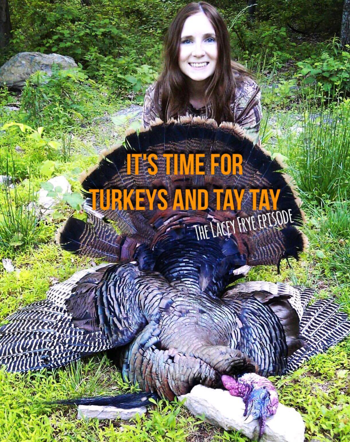 It's Time For Turkeys and Tay Tay - The Lacey Frye Episode