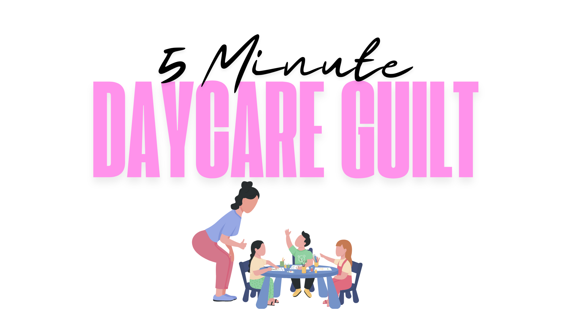 Is Daycare Raising My Kids? Managing Mom Guilt & Anxiety