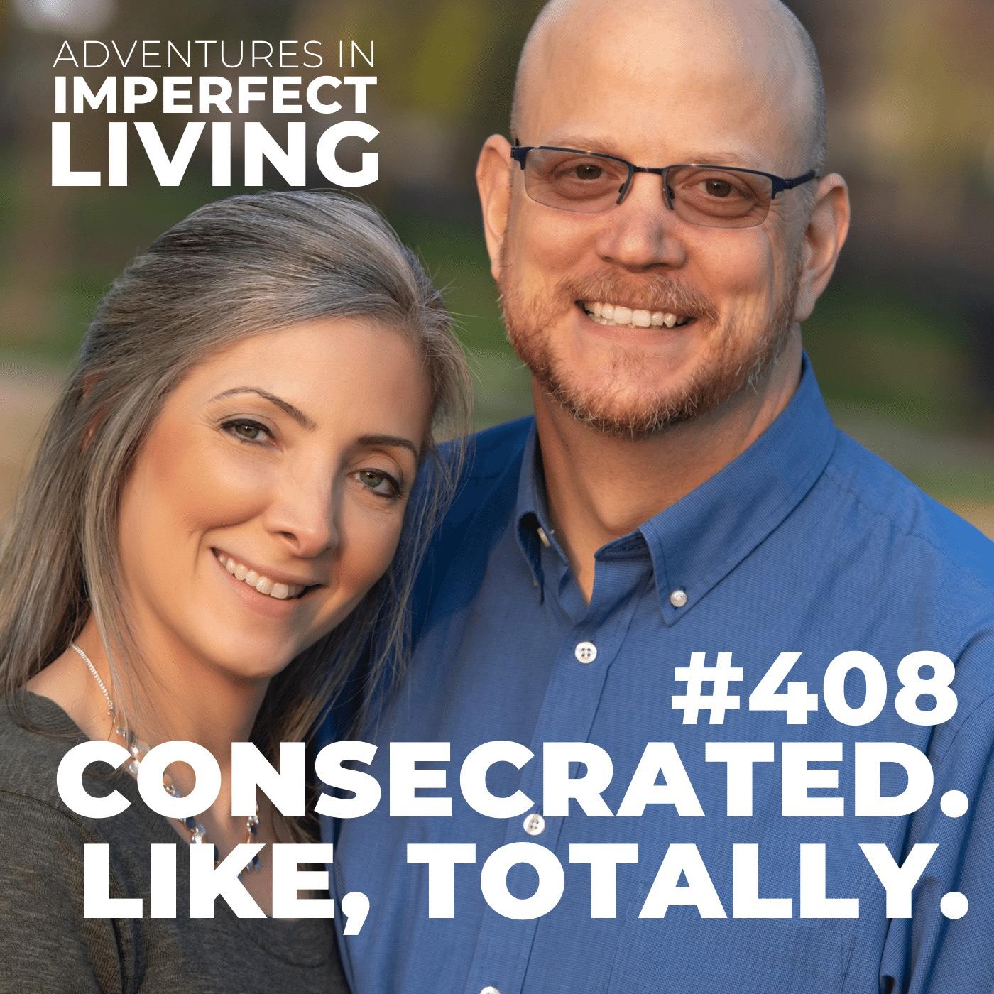 ADV #408: Consecrated. Like, Totally.