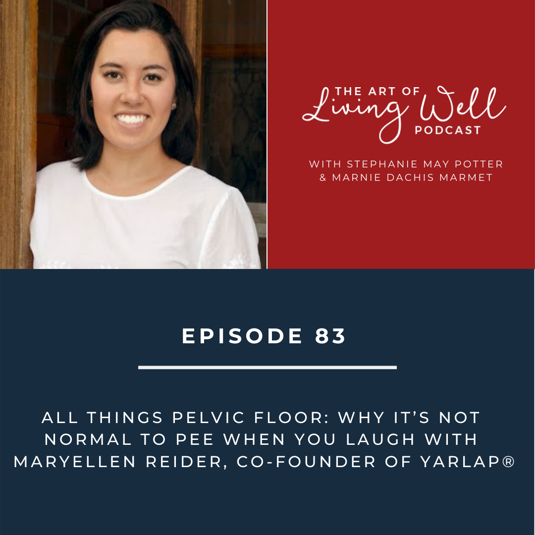 E83:  All things pelvic floor: why it’s not normal to pee when you laugh with  MaryEllen Reider, co-founder of Yarlap®